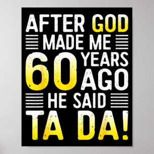 Poster Depois que Deus me fez há 60 anos Ele disse Ta Da