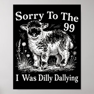 Poster Desculpe aos 99 Eu Estava Dilly Dallying Design de
