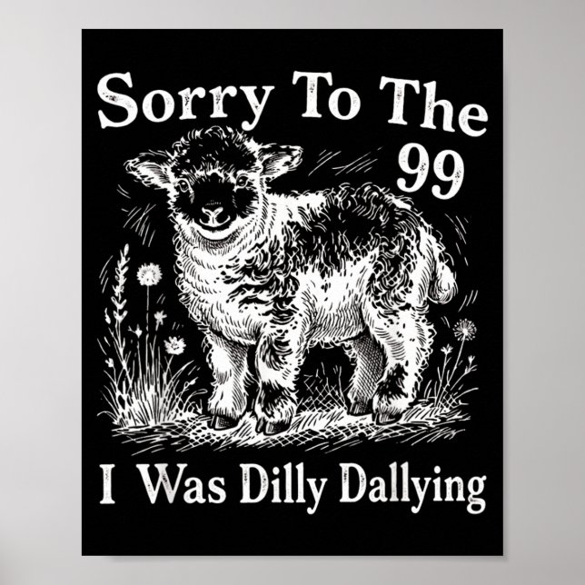 Poster Desculpe aos 99 Eu Estava Dilly Dallying Design de (Frente)