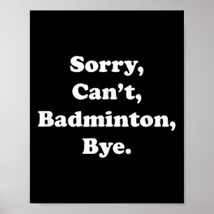 Poster Desculpe, Cant Badminton Bye Engraçado Badminton