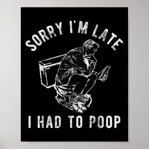 Poster Desculpe, estou atrasado, tive que fazer o Toilet