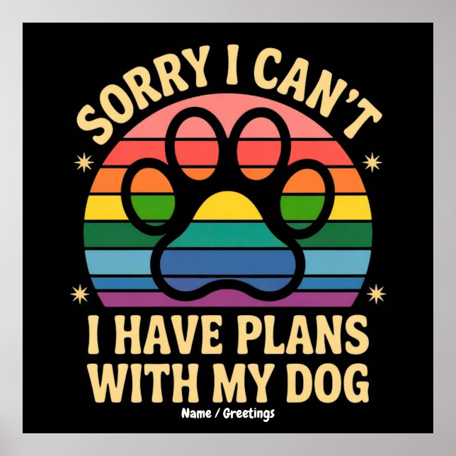 Poster Desculpe, eu não posso ter planos com meu cachorro (Frente)