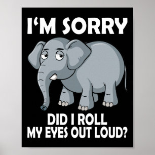 Poster Desculpe, Eu Rolei Meus Olhos Em Voz Alta Elefante