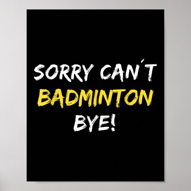 Poster Desculpe, mas não posso jogar Badminton Bye Shuttl (Frente)