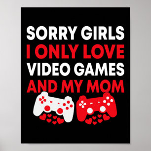 Poster Desculpe Meninas Eu Só Amo Videos games E Minha Mã