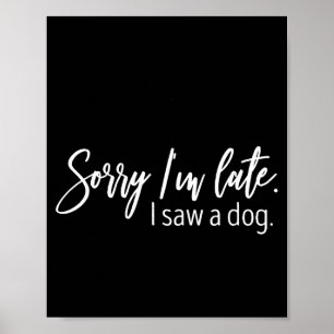 Poster Desculpe o Atraso Vi um Cachorro Frases Sarcástica
