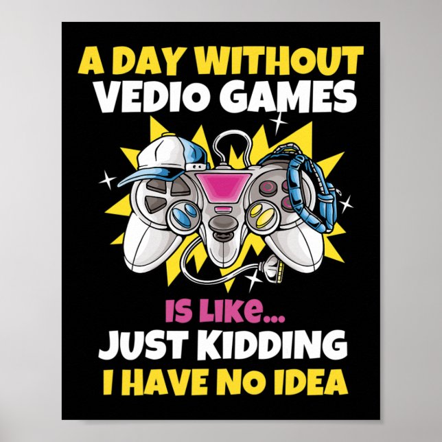 Poster Dia Sem Video Games É Como Gamer de Vídeo Engraçad (Frente)