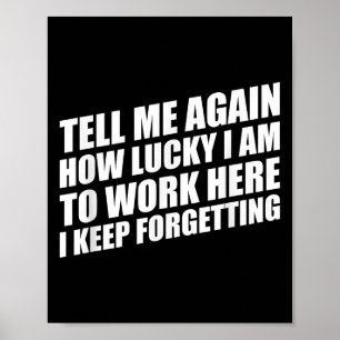 Poster Diga-Me Novamente Como Tenho Sorte De Trabalhar Aq