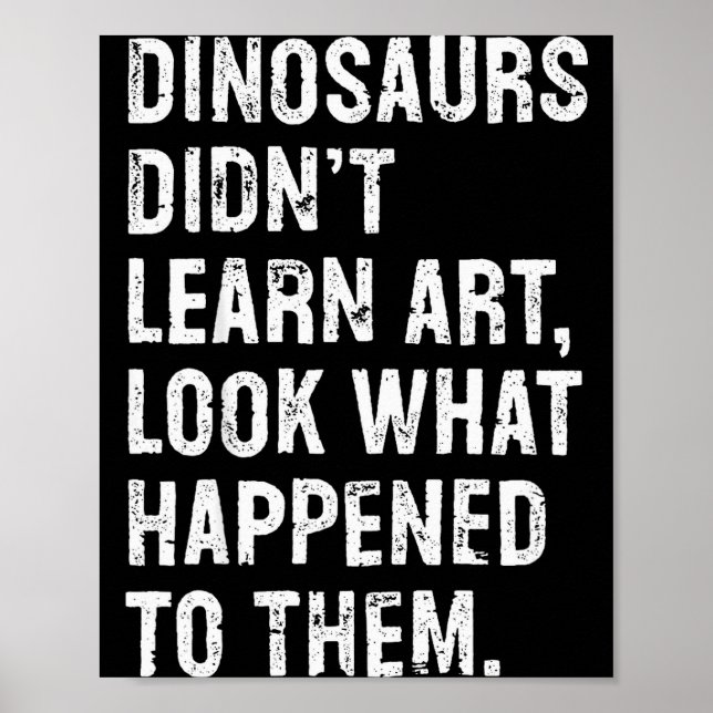 Poster Dinosaurs Didn't Learn Art Funny Art Teacher  (Frente)
