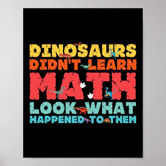 Poster Dinosaurs Didn't Learn Math Funny Mathematics Math (Frente)