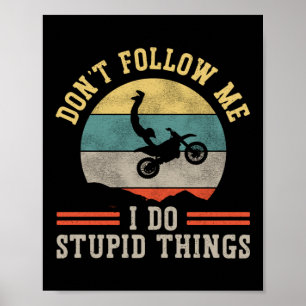 Poster Dirt Bike Motocross Don'T Follow Me I Do Stupid