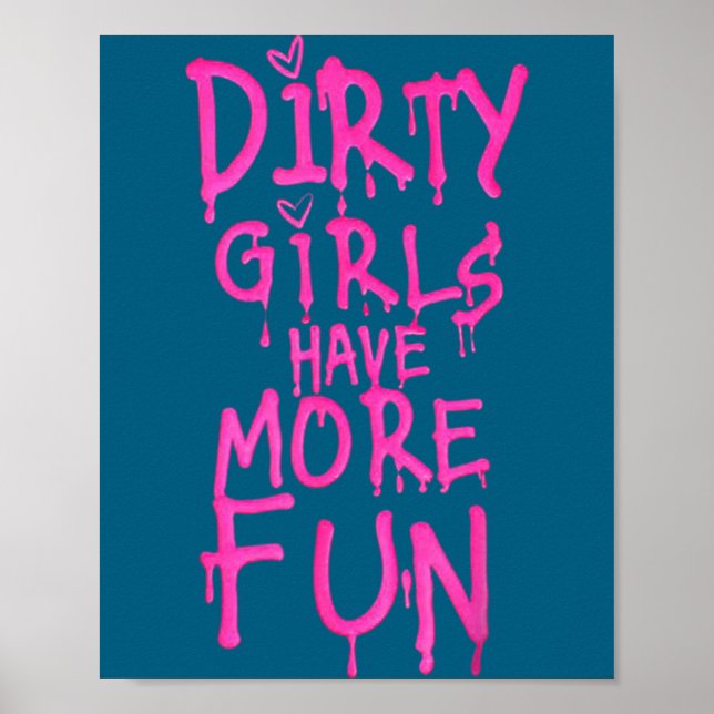 Poster Dirty Girls Have More Fun Funny Quote  (Frente)