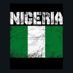 Poster Distressed Patriotic Nigeria Flag Men Women Kids<br><div class="desc">Distressed Patriotic Nigeria Flag Men Women Kids Gift. Perfect gift for your dad,  mom,  papa,  men,  women,  friend and family members on Thanksgiving Day,  Christmas Day,  Mothers Day,  Fathers Day,  4th of July,  1776 Independent day,  Veterans Day,  Halloween Day,  Patrick's Day</div>