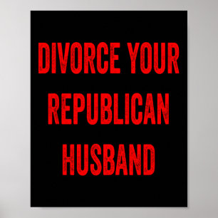 Poster Divorcie-se do Seu Marido Republicano Divertido Fa
