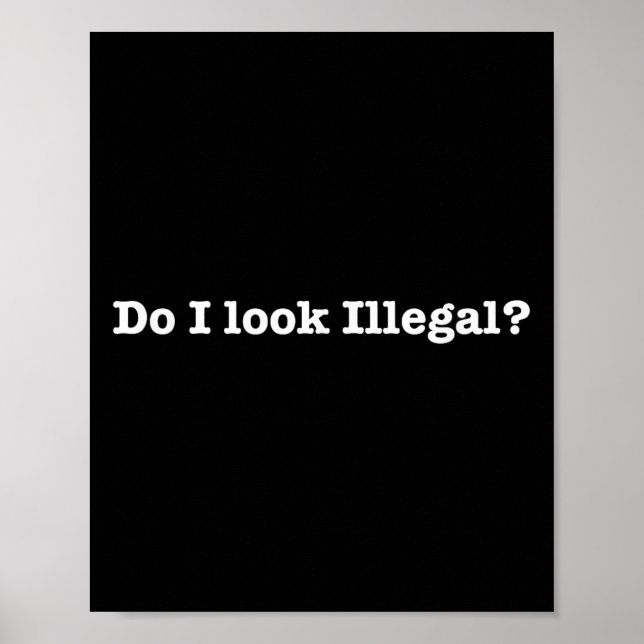 Poster Do I Look Illegal Litical Racial Immigrant Stateme (Frente)