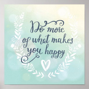 Poster Do More Of What Makes You Happy