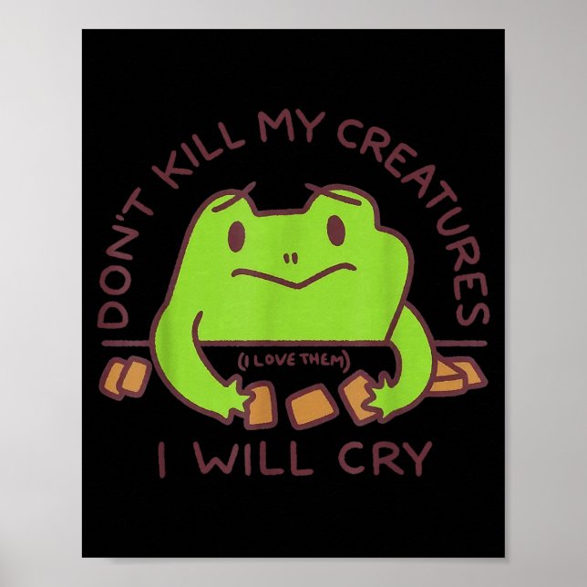 Poster Don’t Kill My Creatures I Will Cry Funny Gamer Fro (Frente)