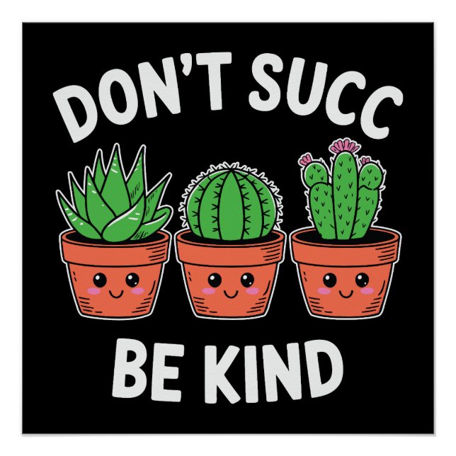 Pôster Don’t Succ, Be Kind – Cute Cactus Pun (Frente)