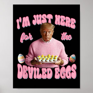 Poster Donald Trump Estou Aqui Apenas Para Os Ovos Diaból