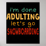Poster Done Adulting Let's Go Snowboarding Hobby<br><div class="desc">Done Adulting Let's Go Snowboarding Hobby Snowboarder Gift. Perfect gift for your dad,  mom,  papa,  men,  women,  friend and family members on Thanksgiving Day,  Christmas Day,  Mothers Day,  Fathers Day,  4th of July,  1776 Independent day,  Veterans Day,  Halloween Day,  Patrick's Day</div>