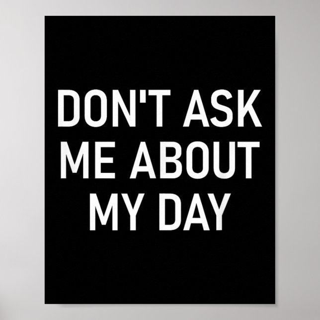 Poster Don't Ask Me About My Day, Funny, Jokes, Sarcastic (Frente)