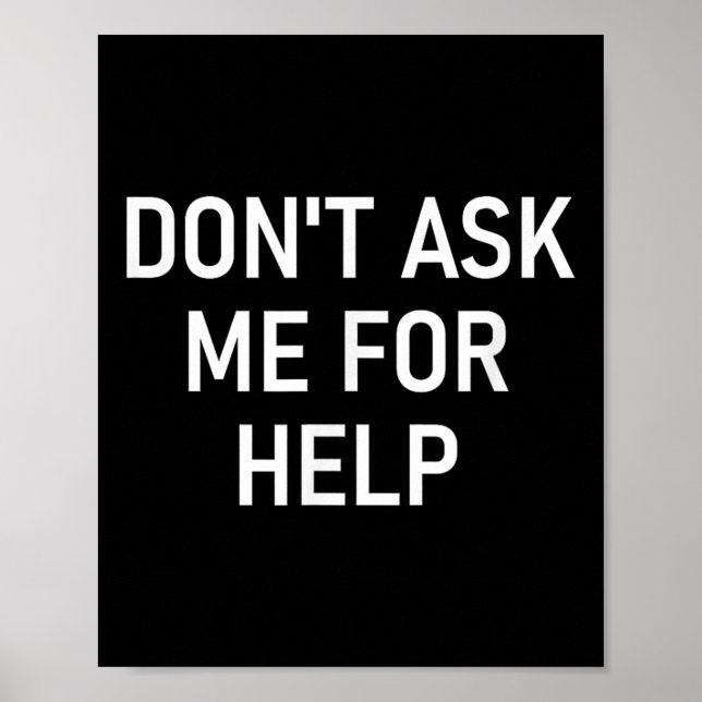Poster Don't Ask Me For Help, Funny, Jokes, Sarcastic, Fa (Frente)