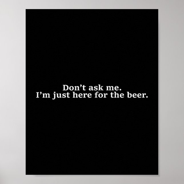 Poster Don't Ask Me I'm Just Here For The Beer Funny Humo (Frente)