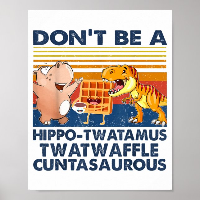 Poster Don't Be A Hip-twatamus Twatwaffle Asaurous  (Frente)