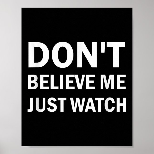 Poster Don't Believe Me Just Watch Sarcastic  (Frente)