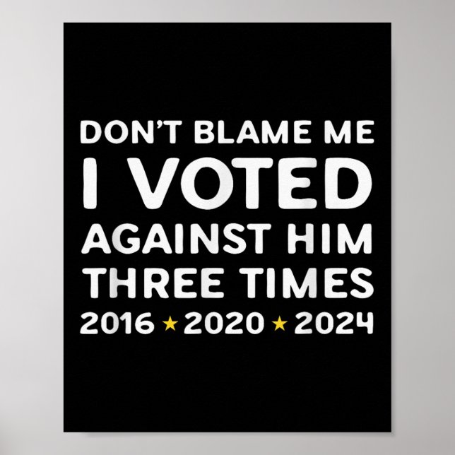 Poster Don't Blame Me I Voted Against Him Funny Litical S (Frente)