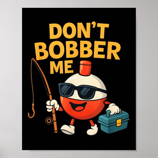 Poster Don't Bobber Me Funny Fishing Bobber Quote  (Frente)
