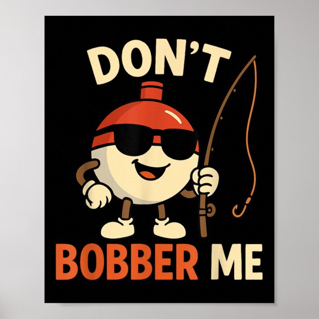 Poster Don't Bobber Me Funny Fishing Bobber Quote  (Frente)