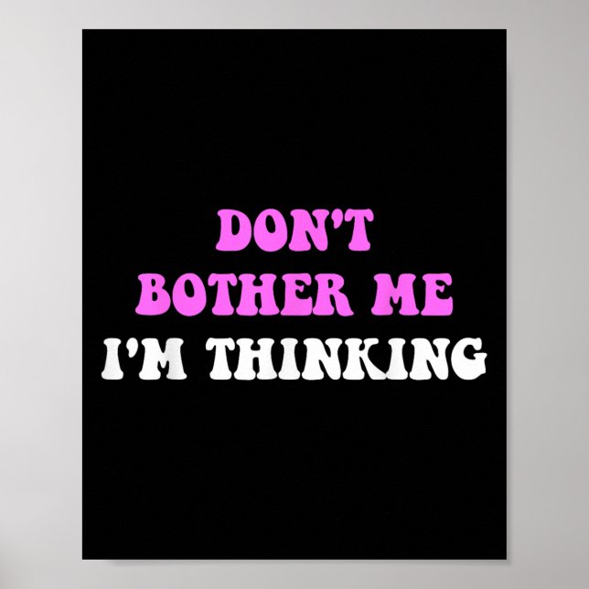 Poster Don't Bother Me I'm Thinking Quote  (Frente)