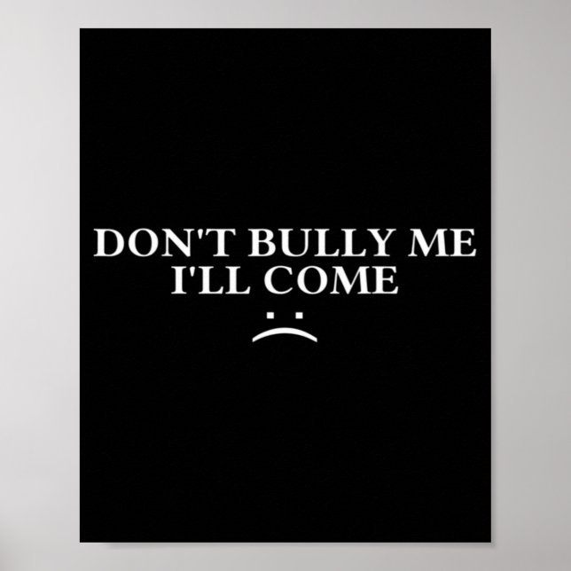 Poster Dont Bully Me Ill Come  (Frente)