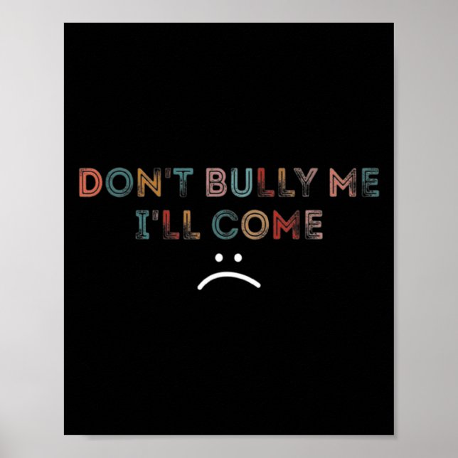 Poster Dont Bully Me Ill Come _1  (Frente)