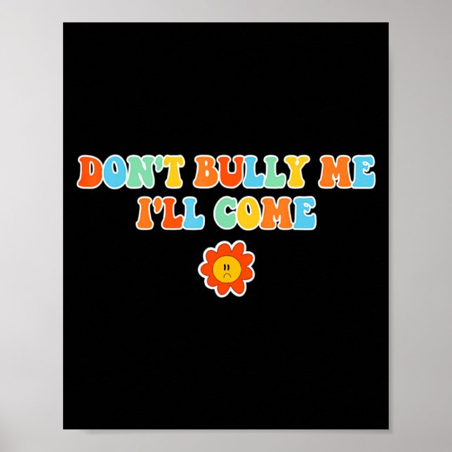 Poster Dont Bully Me Ill Come Sarcastic Meme For Women  (Frente)