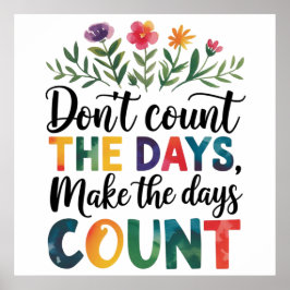 Poster Don't count the days, make the days count