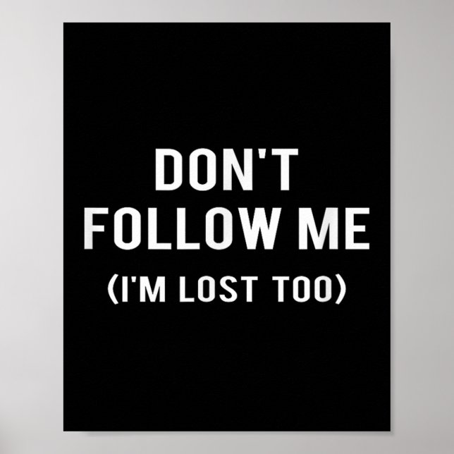 Poster Don't Follow Me I'm Lost Too Funny Quotes  (Frente)