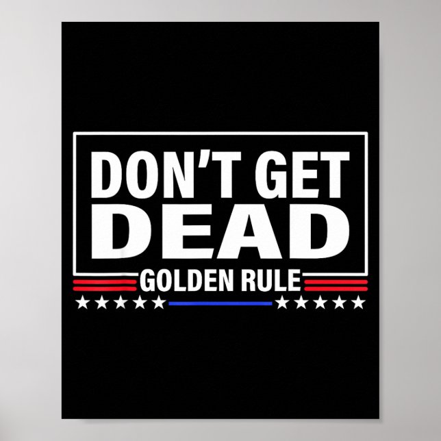 Poster Don't Get Dead Golden Rule Funny Apparel  (Frente)