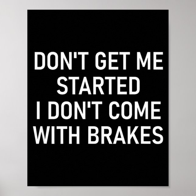 Poster Dont Get Me Started I Dont Come With Brakes Fun  (Frente)