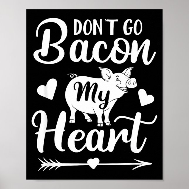 Poster Dont Go Bacon My Heart Funny Valentines Day G Lo  (Frente)