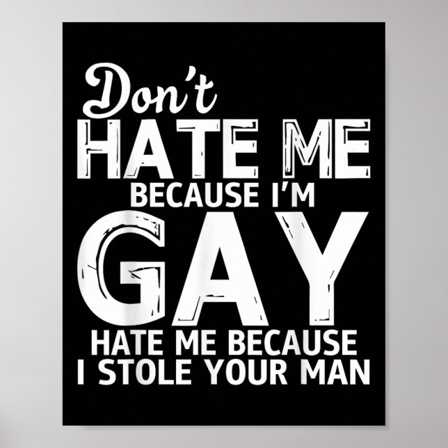 Poster Don't Hate Me Because I'm Gay Hate Me Because Stol (Frente)