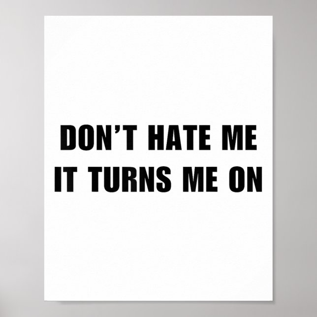 Poster Don't Hate Me It Turns Me On - Funny Adult Humor K (Frente)