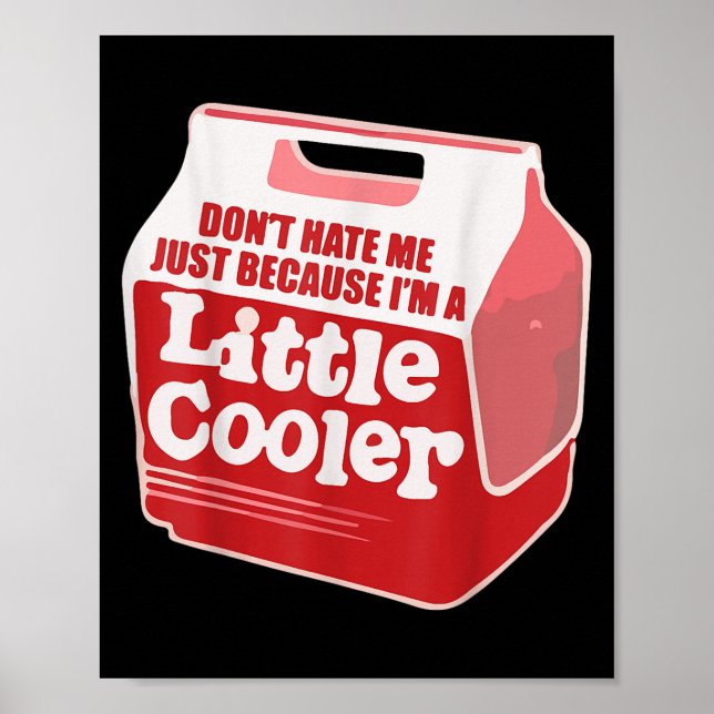 Poster Don't Hate Me Just Because I'm A Little-cooler  (Frente)