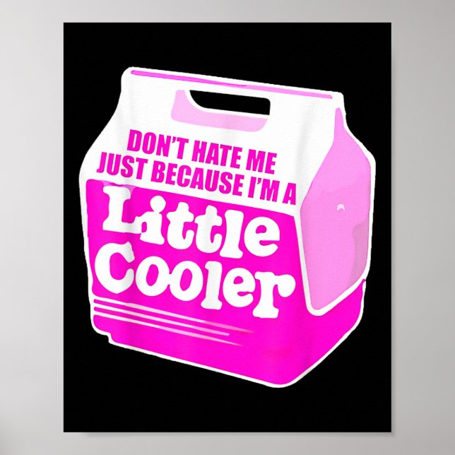 Poster Don't Hate Me Just Because I'm A Little-cooler  (Frente)