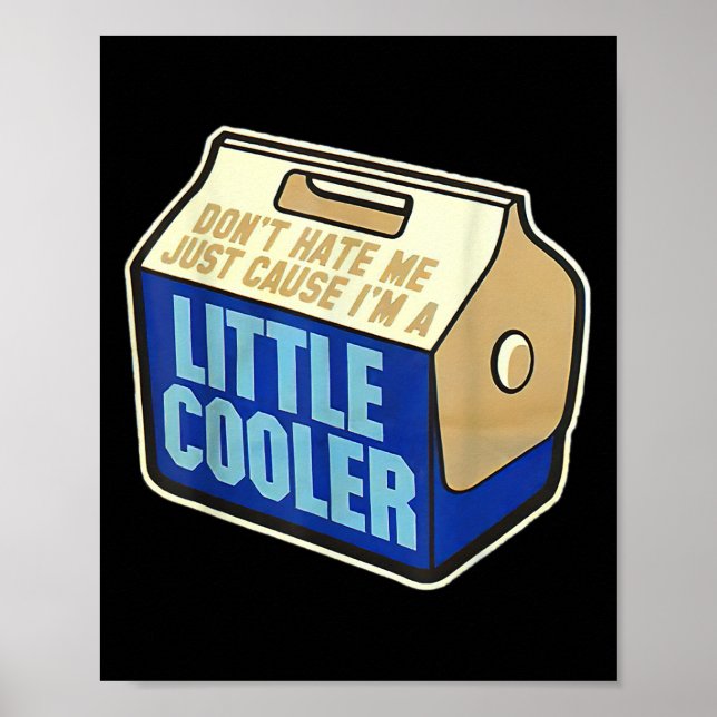 Poster Don't Hate Me Just Because I'm A Little-cooler  (Frente)
