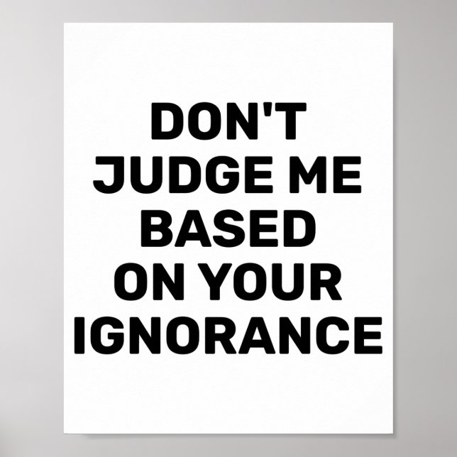 Poster Dont Judge Me Based On Your Ignorance  (Frente)