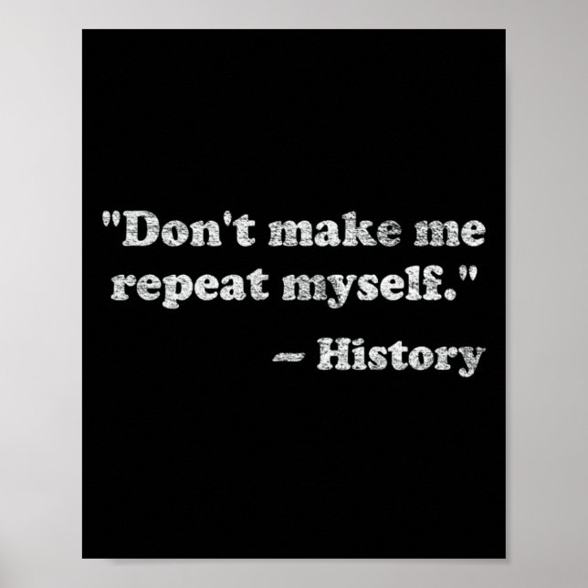 Poster Dont Let Me Repeat Myself History _1  (Frente)