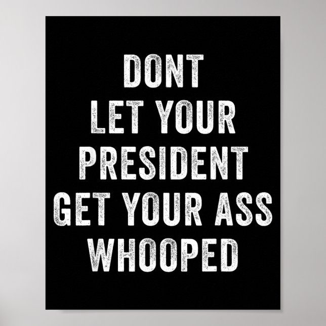 Poster Dont Let Your President Get Your Whooped  (Frente)