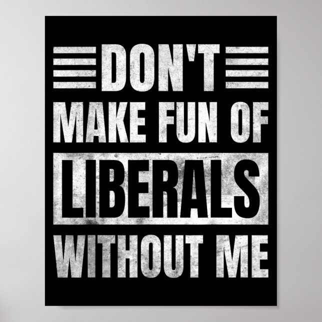 Poster Don't Make Fun Of Liberals Without Me  (Frente)